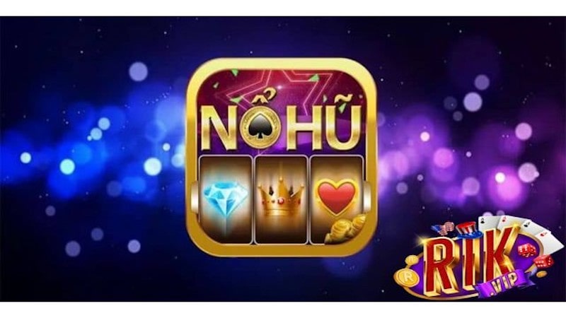 no hu rikvip 1 Chuyên mục nổ hũ Rikvip là gì?